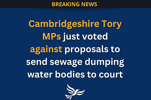 Cambridgeshire Tory MPs just voted against proposals to send sewage dumping water bodies to court
